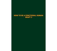How to Be a Functional Human: Draft 3: Lined notebook