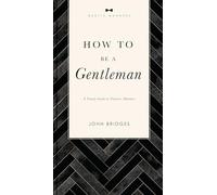 How to Be a Gentleman Revised & Expanded: A Timely Guide to Timeless Manners