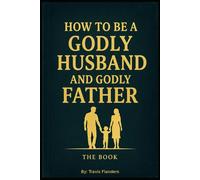 How to be a Godly Husband and Godly Father: Study Guide