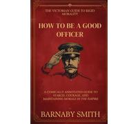 HOW TO BE A GOOD OFFICER: A Comically Annotated Guide to Starch, Courage, and Maintaining Morale in the Empire
