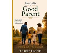 How To Be A Good Parent: Raising Kids to be successful