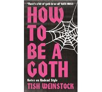 How to Be a Goth: Notes on Undead Style: Your A-Z of Undead Style