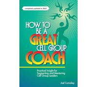 How to Be a Great Cell Group Coach: Practical Insight for Supporting and Mentoring Cell Group Leaders