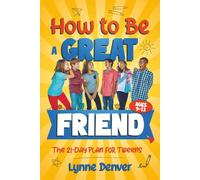How to Be a Great Friend: The 21-Day Plan for Tweens Ages 9-13: Overcome Shyness, Build Real Confidence and Make Friendships That Last at School and in Life