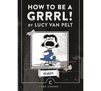 How to be a Grrrl: by Lucy van Pelt