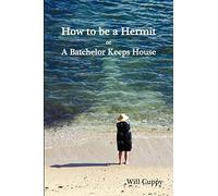 How to Be a Hermit, or a Batchelor Keeps House