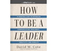 How to Be a Leader: 15 Minutes a Day to Establish Communication, Resiliency, Creativity, and Humility