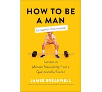 How to Be a Man Whatever That Means: Lessons in Modern Masculinity from a Questionable Source