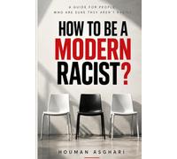 How to Be a Modern Racist?: A Guide for People Who Are Certain They Aren't Racist