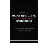How to be a More Efficient Radiologist: A Guide to Practice, Reporting, and Workflow Optimization