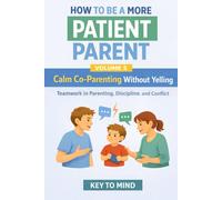 How to Be a More Patient Parent - Volume 5: Calm Co-Parenting Without Yelling