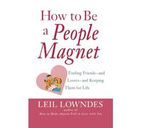 How to Be a People Magnet: Finding Friends and Lovers and Keeping Them for Life