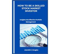 HOW TO BE A SKILLED STOCK MARKET INVESTOR: Insights Into Effective Portfolio Management