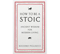 How To Be A Stoic – Saggezza antica per la vita moderna – Lingua inglese