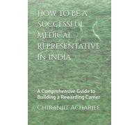How to Be a Successful Medical Representative in India: A Comprehensive Guide to Building a Rewarding Career