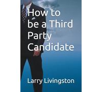 How to be a Third Party Candidate