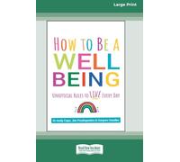 How to Be a Well Being: Unofficial Rules to Live Every Day (16pt Large Print Edition)
