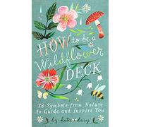 How to Be a Wildflower Deck: 78 Symbols from Nature to Guide and Inspire You