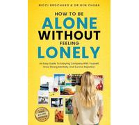 How To Be Alone Without Feeling Lonely: An Easy Guide to Enjoying Company with Yourself, Growing Strong Mentally, and Surviving Rejection
