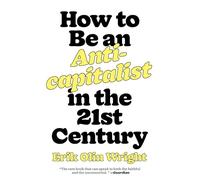 Erik Olin Wrigh How to Be an Anticapitalist in the Twenty-First Cent (Tascabile)