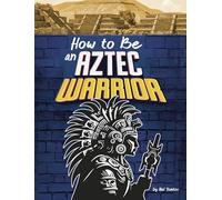 How to Be an Aztec Warrior