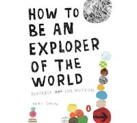 How to Be an Explorer of the World: Portable Art Life Museum: 0 [Lingua Inglese]: Portable Life Museum