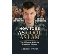 How To Be As Cool As I Am: The Ultimate Guide On Attracting Women