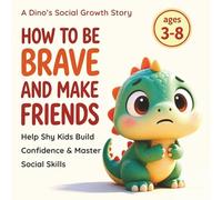 How to Be Brave and Make Friends: An Interactive SEL Workbook for Shy Kids: 10 Lessons for Manners, Body Safety, Conflict Resolution, Growth Mindset, Mindfulness, Empathy, Self-Esteem & Anti-Bullying