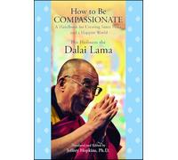 How to Be Compassionate: A Handbook for Creating Inner Peace and a Happier World