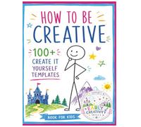 How To Be Creative: 100 + Do It Yourself Templates | Book For Kids