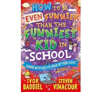 How to Be Even Funnier than the Funniest Kid in School: 100's More Jokes to Crack-up your Class