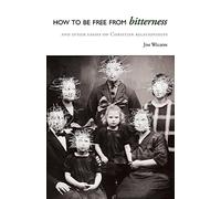 How to Be Free from Bitterness: And other essays on Christian relationships - NU