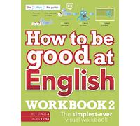 How to be Good at English Workbook 2, Ages 11-14 (Key Stage 3): The Simplest-Ever Visual Workbook