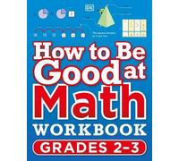 How to Be Good at Math Workbook Grades 2-3 (Tascabile) DK How to Be Good at