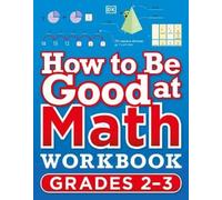 How to Be Good at Math Workbook Grades 2-3 (Tascabile) DK How to Be Good at