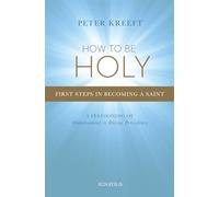 How to Be Holy: First Steps in Becoming a Saint