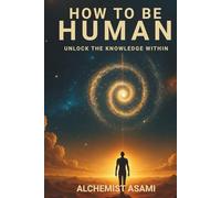 How To Be Human: Unlock The Knowledge Within