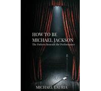 How to Be Michael Jackson: The Pattern Beneath the Performance