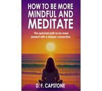 HOW TO BE MORE MINDFUL AND MEDITATE:: The quickest path to be more present with a deeper connection