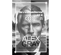 How-To Be Remembered As A Good Man