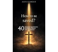 How to Be Saved?: 40 Decisive Questions on Faith, Grace, and Salvation