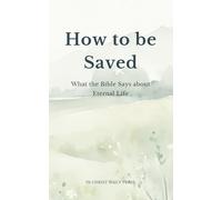 How to be Saved: What the Bible Says About Eternal Life