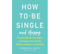 How to Be Single and Happy: Science-Based Strategies for Keeping Your Sanity
