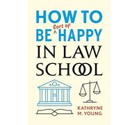 Kathryne M. Young How to Be Sort of Happy in Law School (Tascabile)