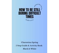 How To Be Still During Difficult Times: Revised