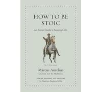 How to Be Stoic: An Ancient Guide to Keeping Calm