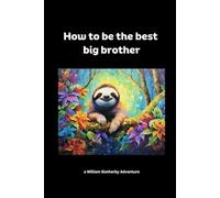 How to be the best big brother: a William Slotherby Adventure