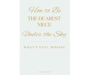 How to Be the Dearest Niece Under the Sky: What’s Still Missing