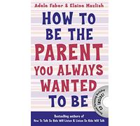How to Be the Parent You Always Wanted to Be