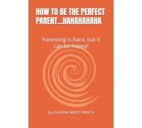 HOW TO BE THE PERFECT PARENT...HAHAHAHAHA: Parenting is hard, but it can be happy!
